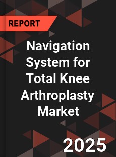 Global Navigation System for Total Knee Arthroplasty Market