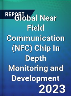 Global Near Field Communication Chip In Depth Monitoring and Development Analysis
