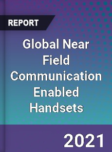 Global Near Field Communication Enabled Handsets Market