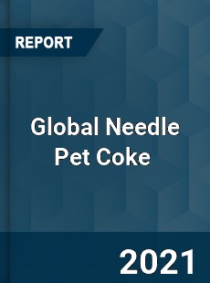 Global Needle Pet Coke Market