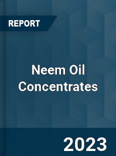 Global Neem Oil Concentrates Market