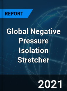 Global Negative Pressure Isolation Stretcher Market
