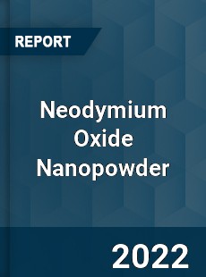 Global Neodymium Oxide Nanopowder Market