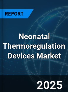 Global Neonatal Thermoregulation Devices Market