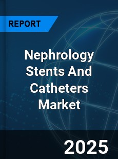 Global Nephrology Stents And Catheters Market
