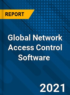 Global Network Access Control Software Market