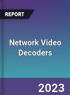 Global Network Video Decoders Market