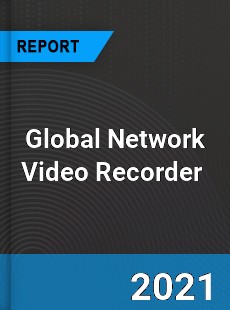 Global Network Video Recorder Market