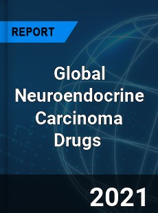 Global Neuroendocrine Carcinoma Drugs Market