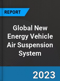 Global New Energy Vehicle Air Suspension System Industry