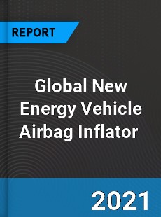 Global New Energy Vehicle Airbag Inflator Market