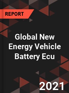 Global New Energy Vehicle Battery Ecu Market