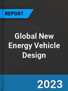 Global New Energy Vehicle Design Industry