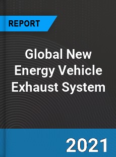 Global New Energy Vehicle Exhaust System Market