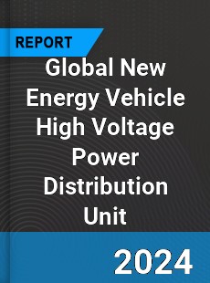 Global New Energy Vehicle High Voltage Power Distribution Unit Industry