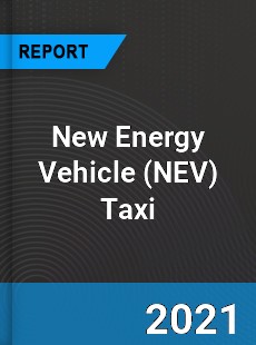 Global New Energy Vehicle Taxi Market
