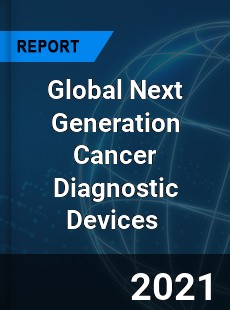 Global Next Generation Cancer Diagnostic Devices Market
