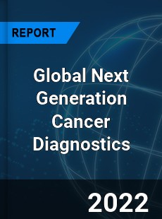 Global Next Generation Cancer Diagnostics Market