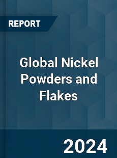 Global Nickel Powders and Flakes Industry