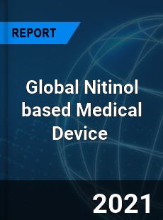 Global Nitinol based Medical Device Market
