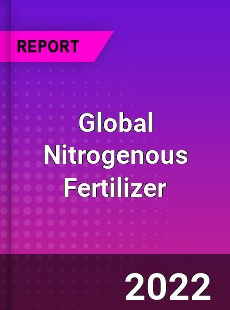 Global Nitrogenous Fertilizer Market