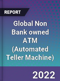 Global Non Bank owned ATM Market