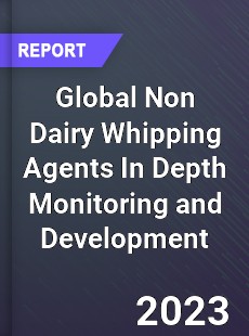 Global Non Dairy Whipping Agents In Depth Monitoring and Development Analysis