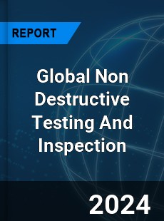 Global Non Destructive Testing And Inspection Market