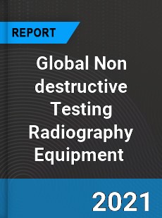Global Non destructive Testing Radiography Equipment Market
