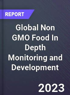 Global Non GMO Food In Depth Monitoring and Development Analysis