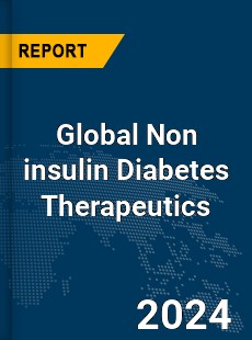 Global Non insulin Diabetes Therapeutics Market