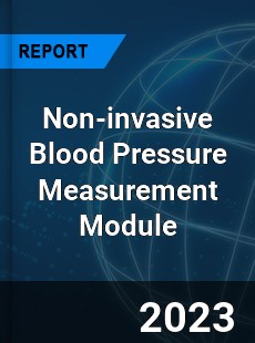 Global Non invasive Blood Pressure Measurement Module Market