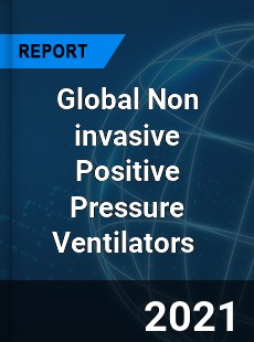 Global Non invasive Positive Pressure Ventilators Market