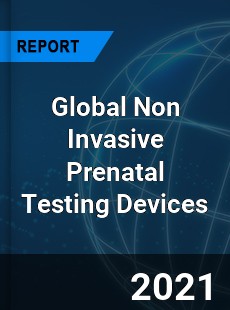 Global Non Invasive Prenatal Testing Devices Market