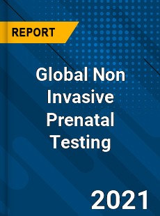 Non Invasive Prenatal Testing Market