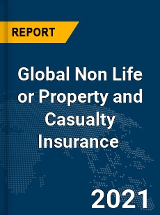 Global Non Life or Property and Casualty Insurance Market