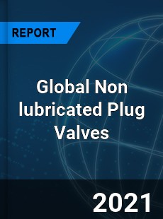 Global Non lubricated Plug Valves Market