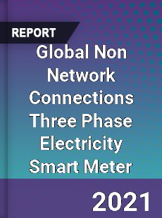 Global Non Network Connections Three Phase Electricity Smart Meter Market