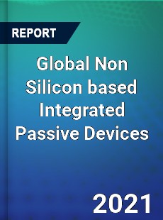 Global Non Silicon based Integrated Passive Devices Market