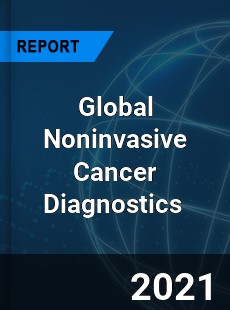 Global Noninvasive Cancer Diagnostics Market