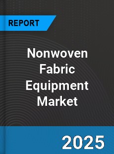 Global Nonwoven Fabric Equipment Market