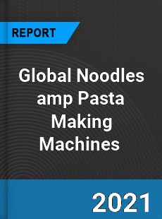 Global Noodles amp Pasta Making Machines Market