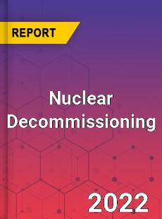 Global Nuclear Decommissioning Market