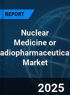 Global Nuclear Medicine or Radiopharmaceuticals Market