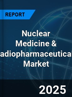 Nuclear Medicine & Radiopharmaceuticals Market