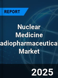 Global Nuclear Medicine Radiopharmaceuticals Market
