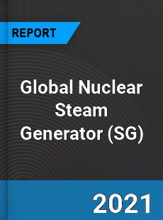Global Nuclear Steam Generator Market