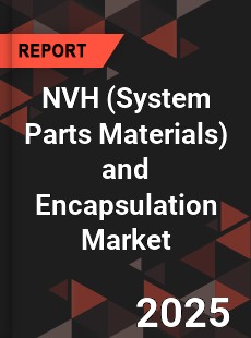 NVH and Encapsulation Market