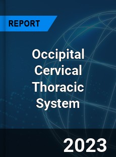 Global Occipital Cervical Thoracic System Market