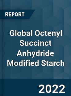 Global Octenyl Succinct Anhydride Modified Starch Market